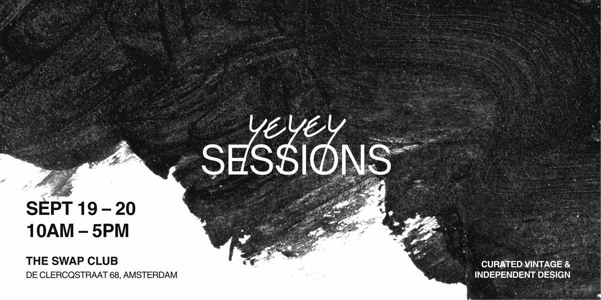 Black and white promotional graphic with a textured brushstroke background and white text reading 'yeyey SESSIONS,' plus event details 'SEPT 19-20, 10AM-5PM,' 'THE SWAP CLUB,' and 'CURATED VINTAGE & INDEPENDENT DESIGN.'. pop up store in amsterdam in september silver jewelry, handmade clothes, shoes, boots, designer bags, designer vintage, luxury womenswear, high end design amsterdam, leather jacket, art event, fashion event, amsterdam fashion week